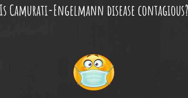 Is Camurati-Engelmann disease contagious?