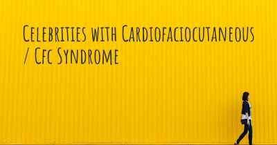 Celebrities with Cardiofaciocutaneous / Cfc Syndrome