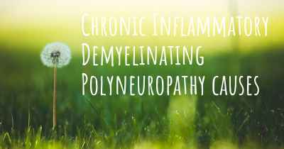 Chronic Inflammatory Demyelinating Polyneuropathy causes