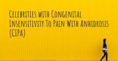 Celebrities with Congenital Insensitivity To Pain With Anhidrosis (CIPA)