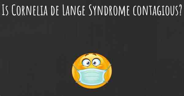 Is Cornelia de Lange Syndrome contagious?