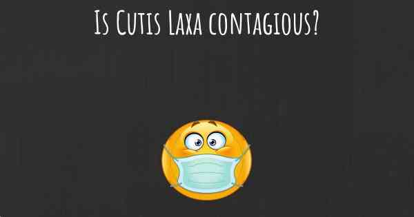 Is Cutis Laxa contagious?
