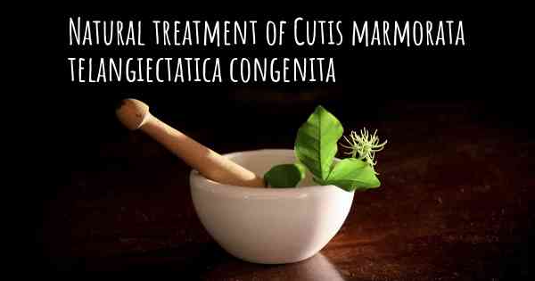 Natural treatment of Cutis marmorata telangiectatica congenita