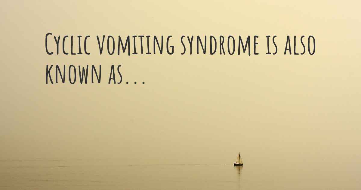 Cyclic Vomiting Syndrome Synonyms