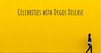 Celebrities with Degos Disease