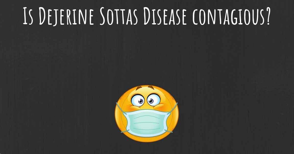 Is Dejerine Sottas Disease contagious?