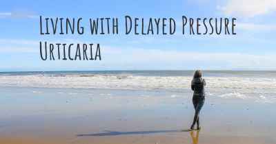 Living with Delayed Pressure Urticaria