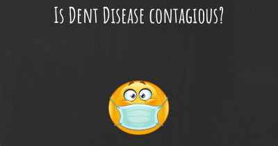 Is Dent Disease contagious?