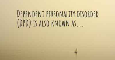 Dependent personality disorder (DPD) is also known as...