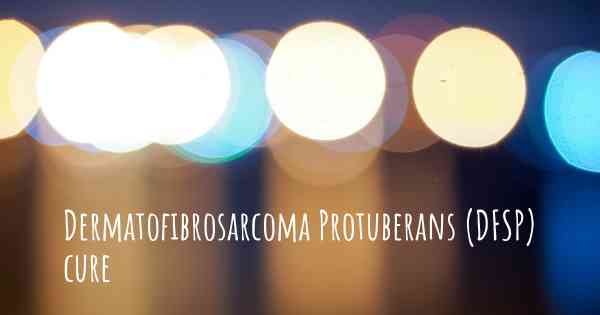 Dermatofibrosarcoma Protuberans (DFSP) cure