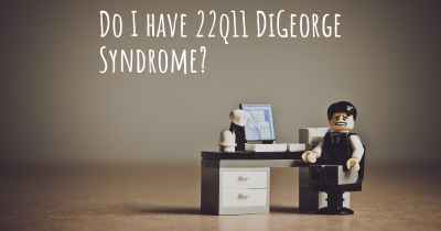 Do I have 22q11 DiGeorge Syndrome?