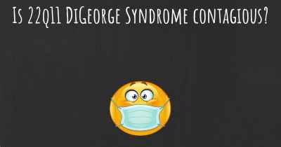 Is 22q11 DiGeorge Syndrome contagious?