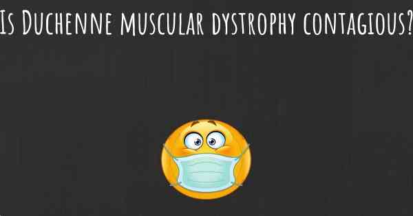 Is Duchenne muscular dystrophy contagious?