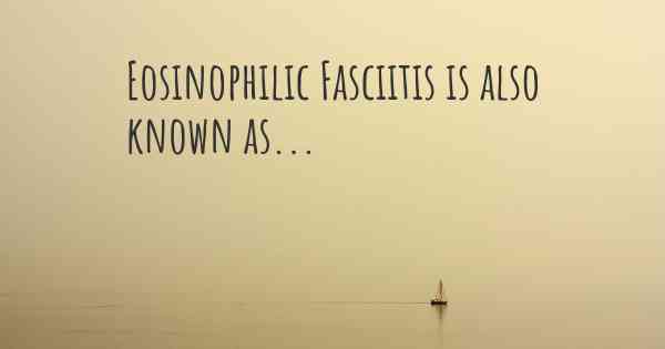 Eosinophilic Fasciitis is also known as...