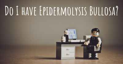 Do I have Epidermolysis Bullosa?