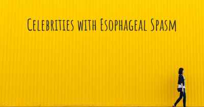 Celebrities with Esophageal Spasm