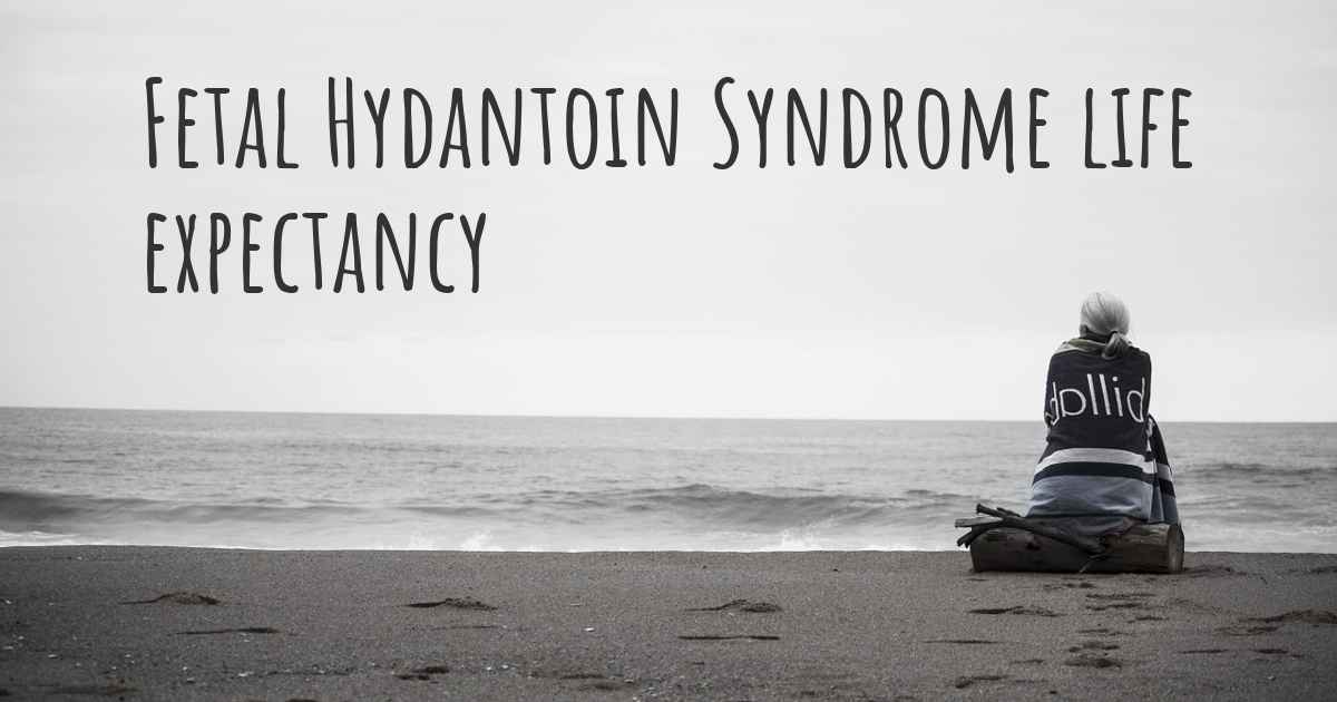 What Is The Life Expectancy Of Someone With Fetal Hydantoin Syndrome