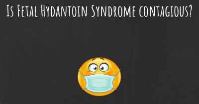 Is Fetal Hydantoin Syndrome contagious?