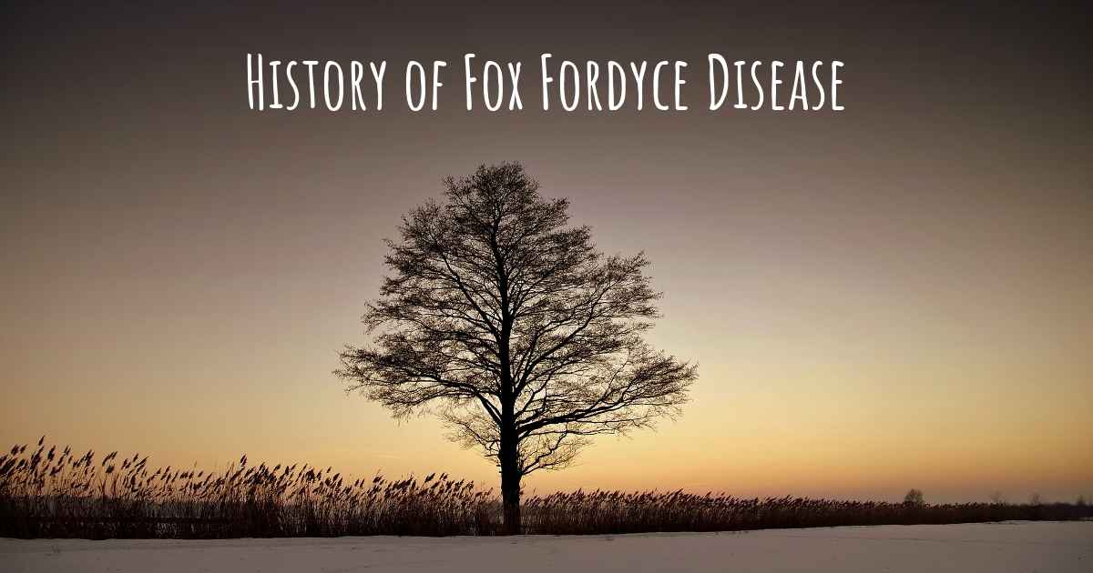 What is the history of Fox Fordyce Disease?