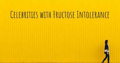 Celebrities with Fructose Intolerance