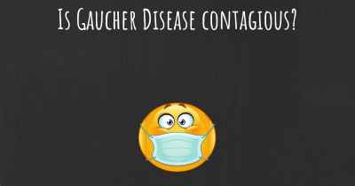 Is Gaucher Disease contagious?