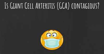 Is Giant Cell Arteritis (GCA) contagious?