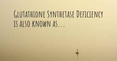 Glutathione Synthetase Deficiency is also known as...
