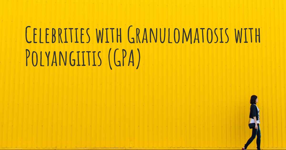 celebrities-with-granulomatosis-with-polyangiitis-gpa