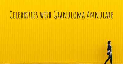 Celebrities with Granuloma Annulare