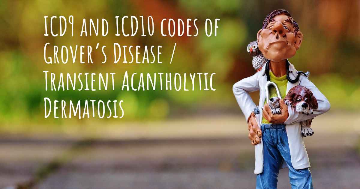 ICD10 code of Grover’s Disease / Transient Acantholytic Dermatosis and