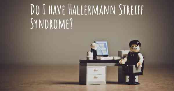 Do I have Hallermann Streiff Syndrome?