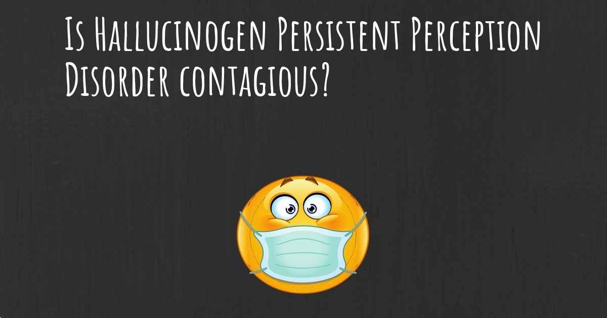 is-hallucinogen-persistent-perception-disorder-contagious