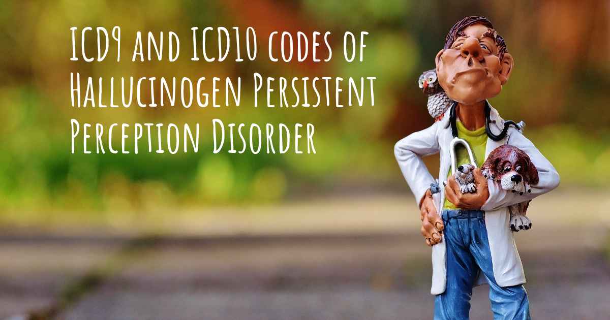 icd10-code-of-hallucinogen-persistent-perception-disorder-and-icd9-code