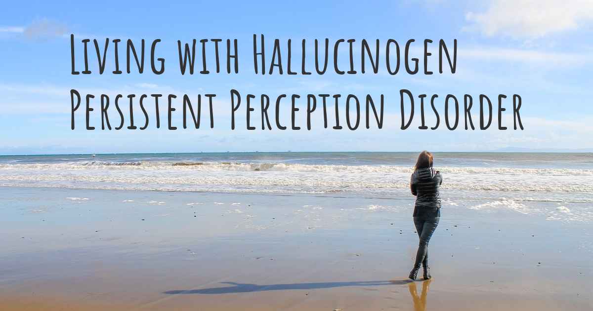 living-with-hallucinogen-persistent-perception-disorder-how-to-live