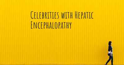 Celebrities with Hepatic Encephalopathy