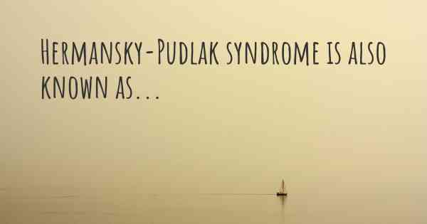 Hermansky-Pudlak syndrome is also known as...