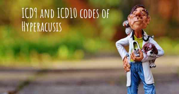 ICD9 and ICD10 codes of Hyperacusis