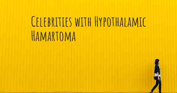 Celebrities with Hypothalamic Hamartoma