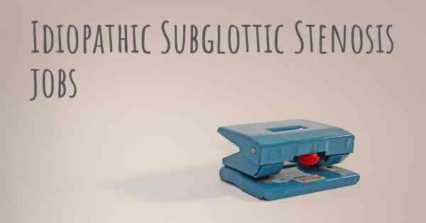 Idiopathic Subglottic Stenosis jobs