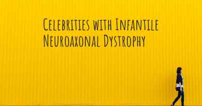 Celebrities with Infantile Neuroaxonal Dystrophy