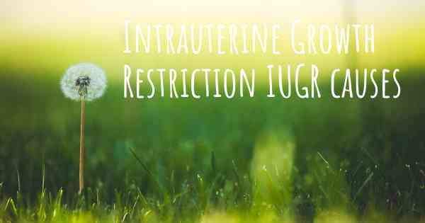 Intrauterine Growth Restriction IUGR causes