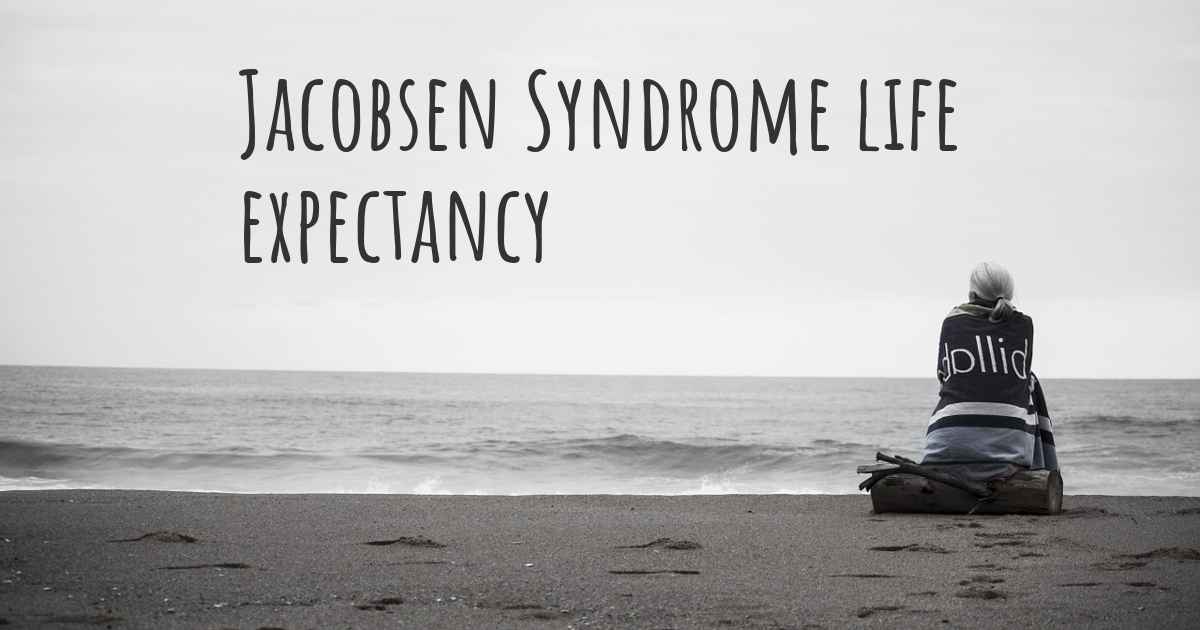 What is the life expectancy of someone with Jacobsen Syndrome?