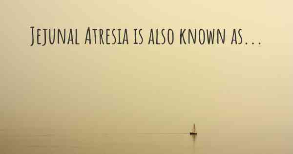 Jejunal Atresia is also known as...