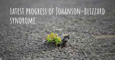 Latest progress of Johanson-Blizzard syndrome
