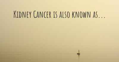 Kidney Cancer is also known as...