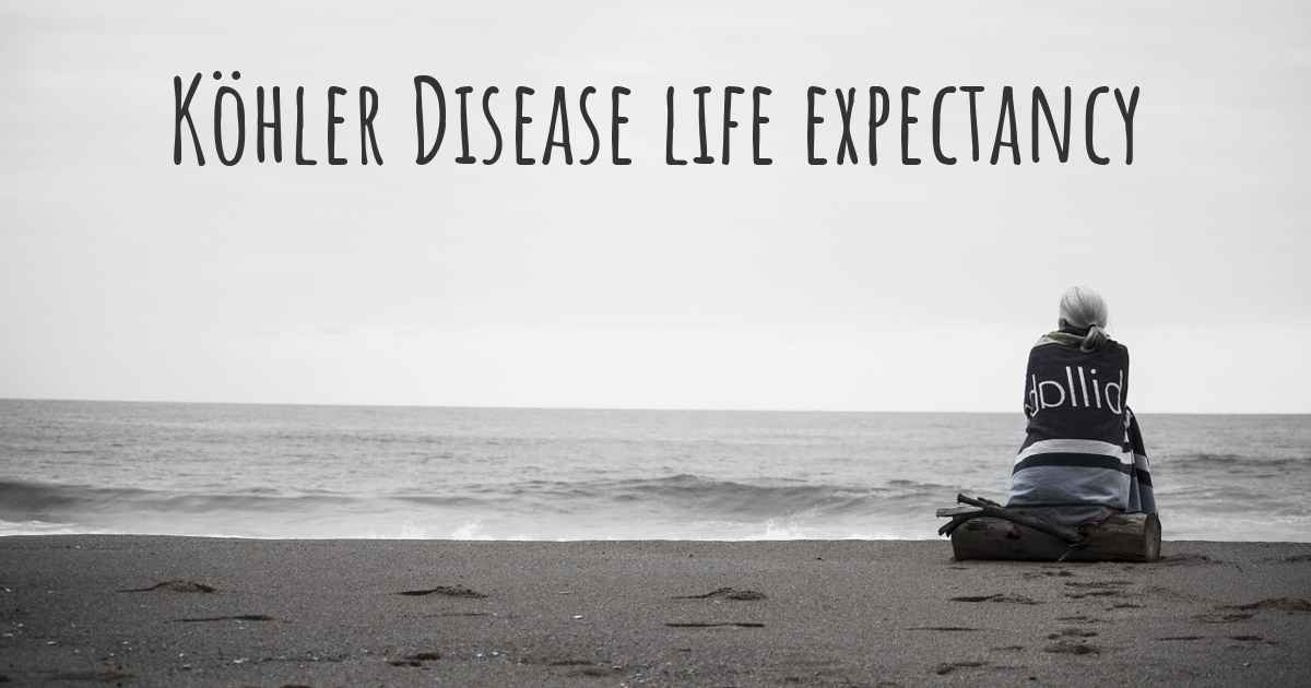 What is the life expectancy of someone with Köhler Disease?