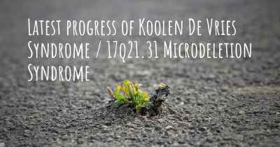 Latest progress of Koolen De Vries Syndrome / 17q21.31 Microdeletion Syndrome
