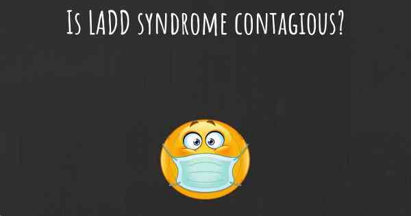 Is LADD syndrome contagious?