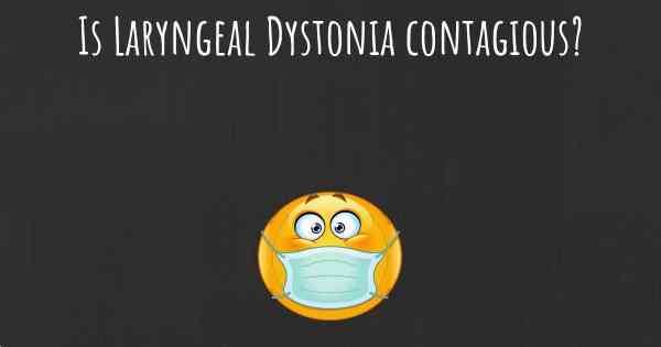 Is Laryngeal Dystonia contagious?