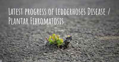Latest progress of Ledderhoses Disease / Plantar Fibromatosis